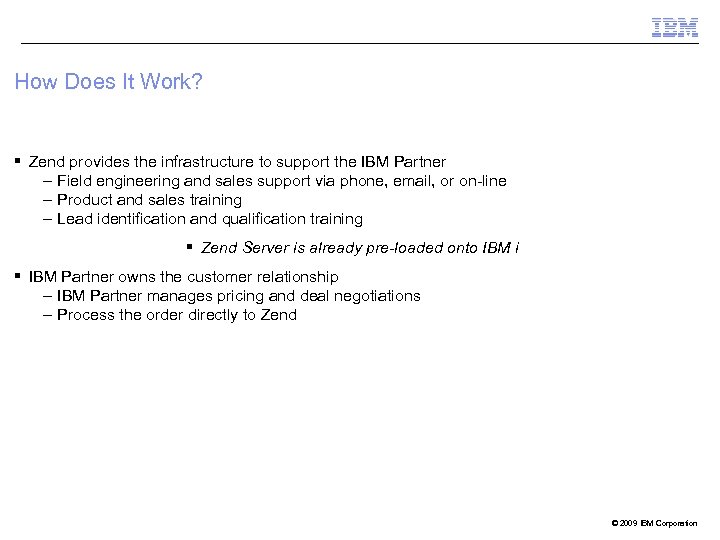 How Does It Work? § Zend provides the infrastructure to support the IBM Partner