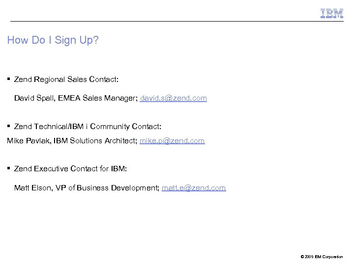 How Do I Sign Up? § Zend Regional Sales Contact: David Spall, EMEA Sales