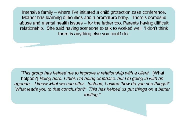 Intensive family – where I’ve initiated a child protection case conference. Mother has learning