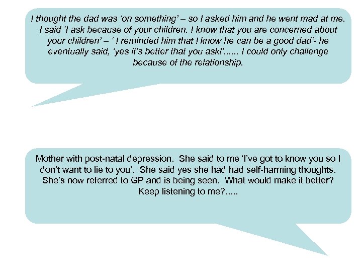 I thought the dad was ‘on something’ – so I asked him and he