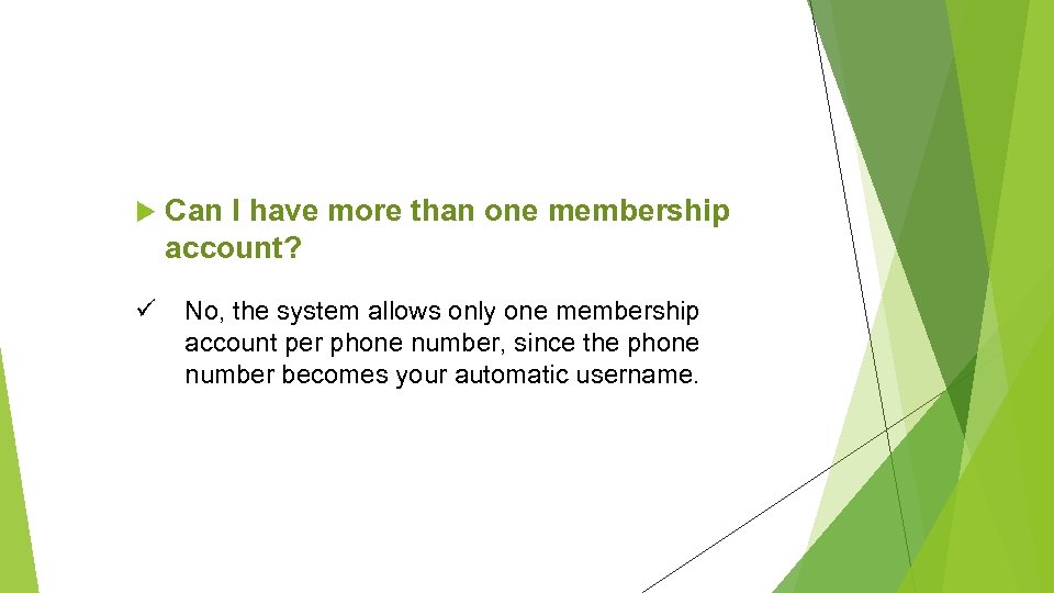  Can I have more than one membership account? ü No, the system allows