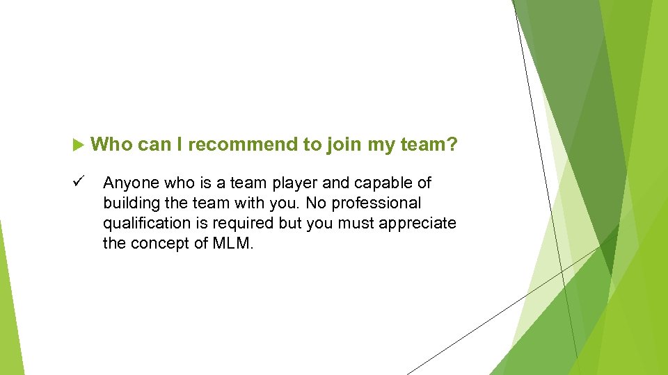  Who can I recommend to join my team? ü Anyone who is a