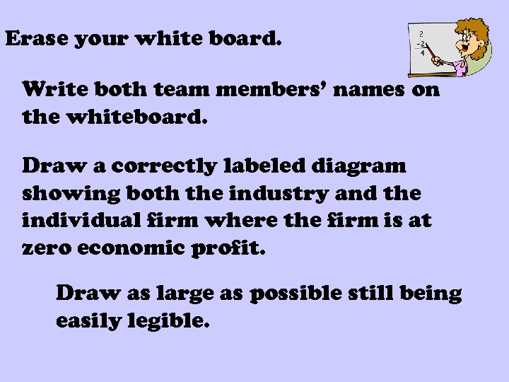 Erase your white board. Write both team members’ names on the whiteboard. Draw a