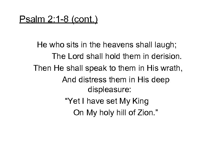 Psalm 2: 1 -8 (cont. ) He who sits in the heavens shall laugh;