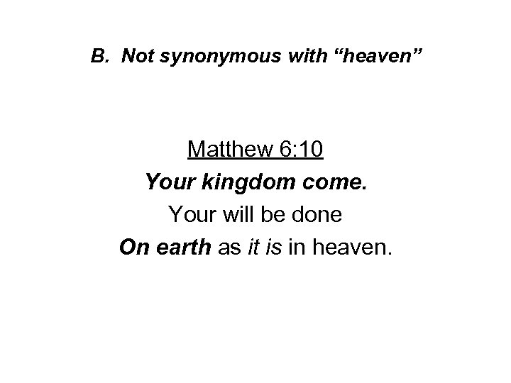 B. Not synonymous with “heaven” Matthew 6: 10 Your kingdom come. Your will be