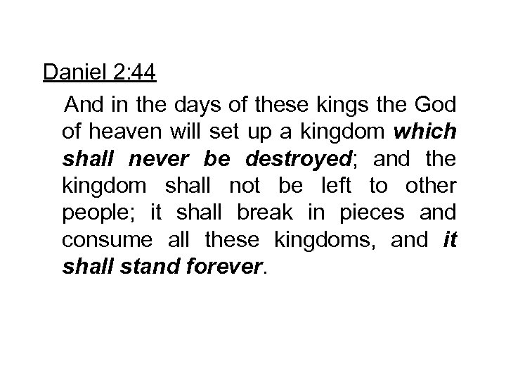 Daniel 2: 44 And in the days of these kings the God of heaven