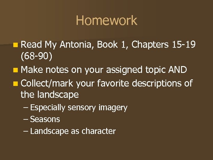 Homework n Read My Antonia, Book 1, Chapters 15 -19 (68 -90) n Make