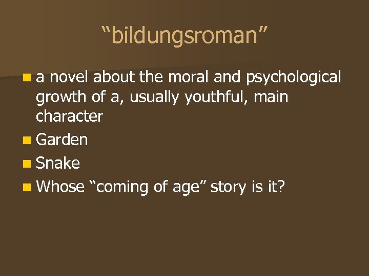 “bildungsroman” na novel about the moral and psychological growth of a, usually youthful, main