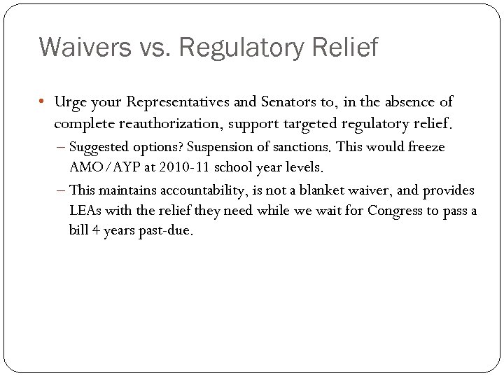 Waivers vs. Regulatory Relief • Urge your Representatives and Senators to, in the absence