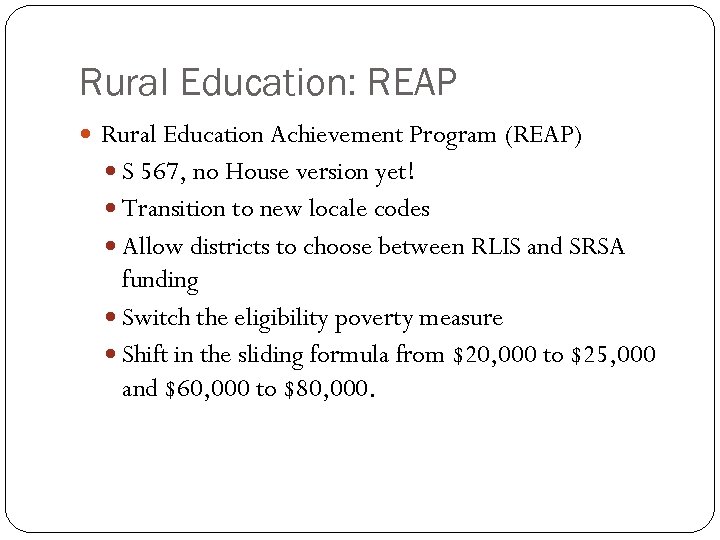 Rural Education: REAP Rural Education Achievement Program (REAP) S 567, no House version yet!