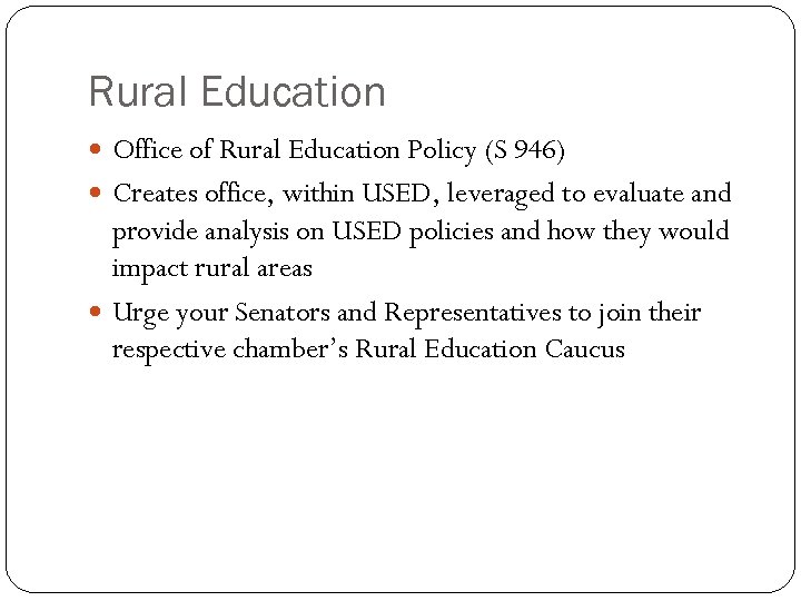 Rural Education Office of Rural Education Policy (S 946) Creates office, within USED, leveraged