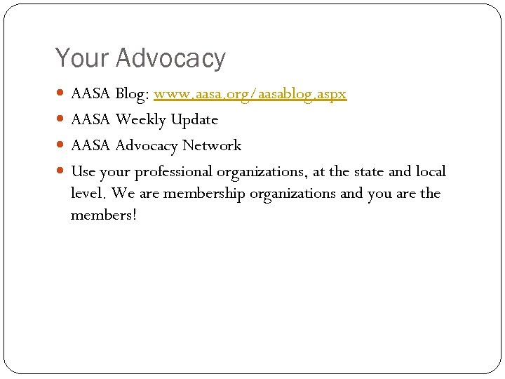 Your Advocacy AASA Blog: www. aasa. org/aasablog. aspx AASA Weekly Update AASA Advocacy Network