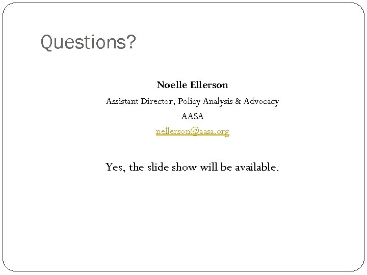 Questions? Noelle Ellerson Assistant Director, Policy Analysis & Advocacy AASA nellerson@aasa. org Yes, the