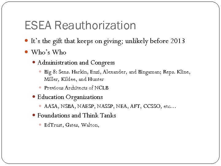 ESEA Reauthorization It’s the gift that keeps on giving; unlikely before 2013 Who’s Who