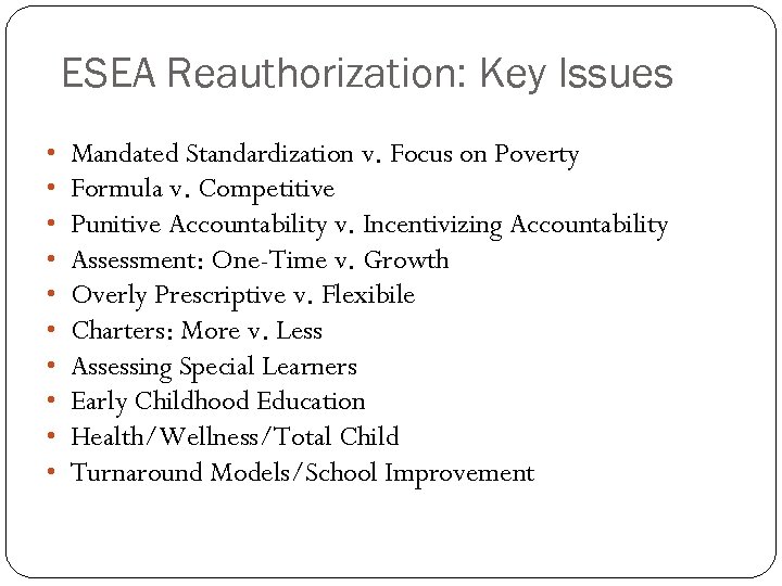 ESEA Reauthorization: Key Issues • • • Mandated Standardization v. Focus on Poverty Formula