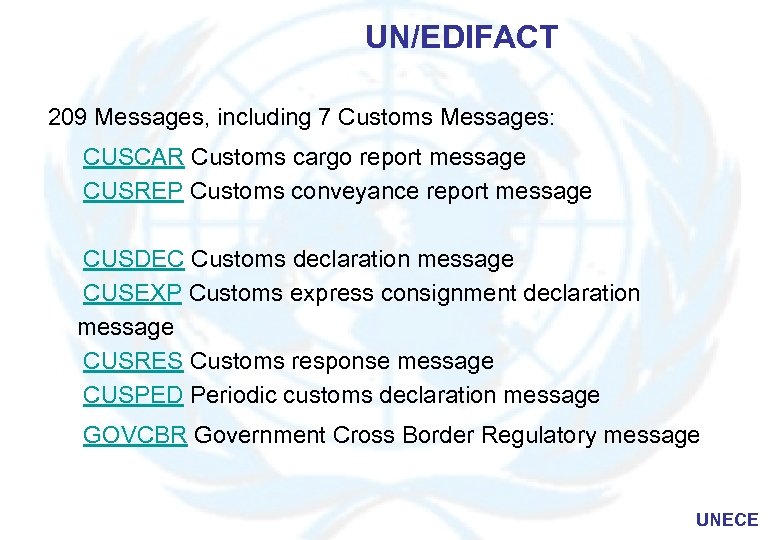 UN/EDIFACT 209 Messages, including 7 Customs Messages: CUSCAR Customs cargo report message CUSREP Customs