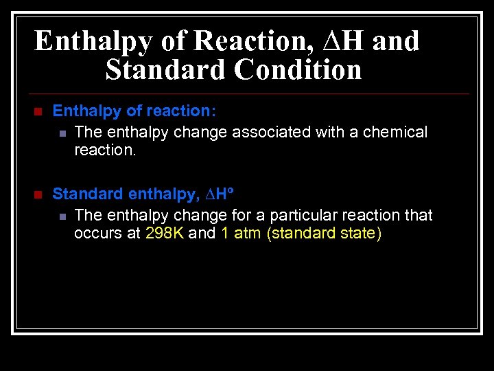 Enthalpy of Reaction, ∆H and Standard Condition n Enthalpy of reaction: n The enthalpy