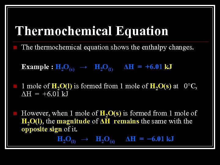 Thermochemical Equation n The thermochemical equation shows the enthalpy changes. Example : H 2