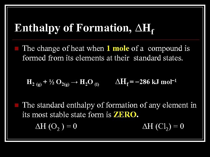 Enthalpy of Formation, ∆Hf n The change of heat when 1 mole of a