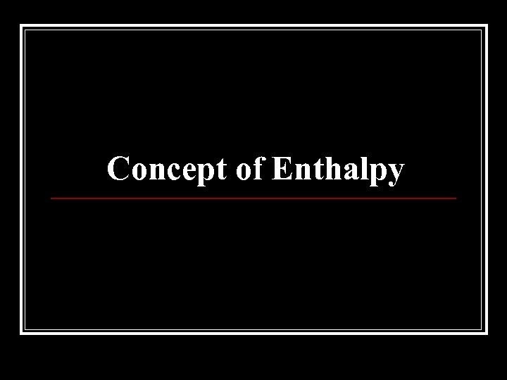 Concept of Enthalpy 