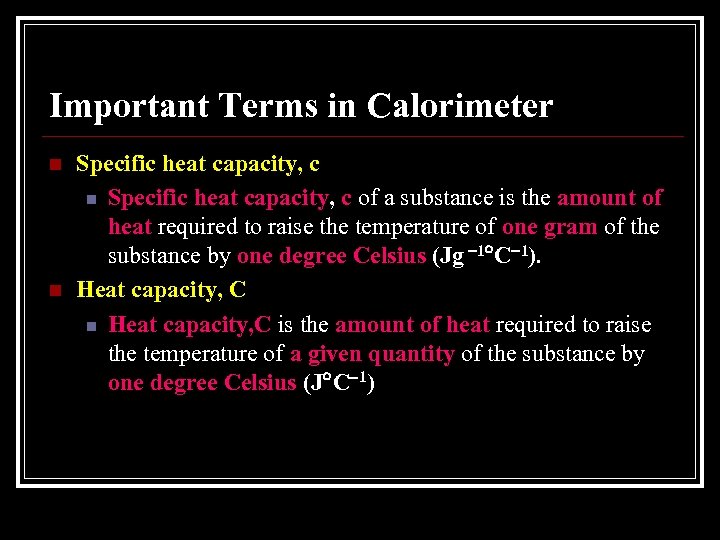 Important Terms in Calorimeter n n Specific heat capacity, c of a substance is