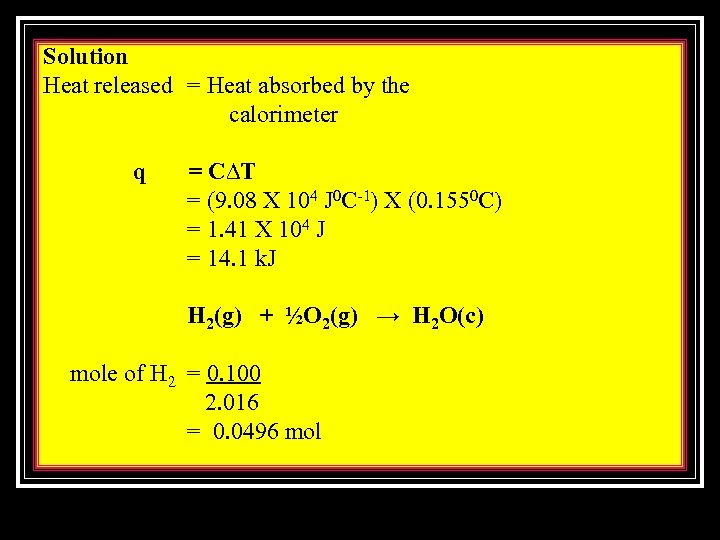 Solution Heat released = Heat absorbed by the calorimeter q = C∆T = (9.