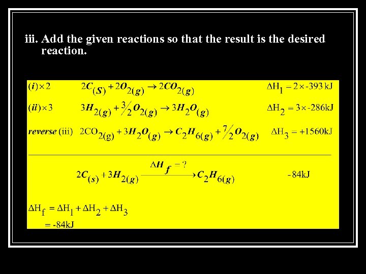 iii. Add the given reactions so that the result is the desired reaction. 
