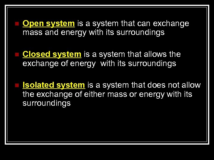 n Open system is a system that can exchange mass and energy with its
