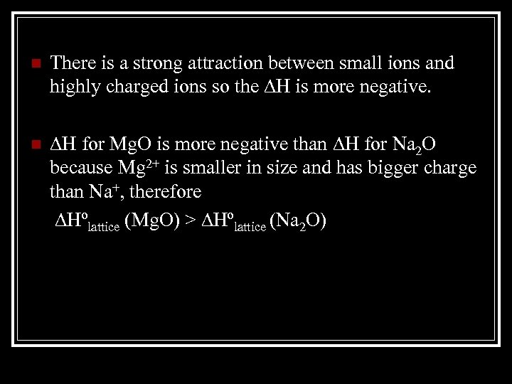 n There is a strong attraction between small ions and highly charged ions so
