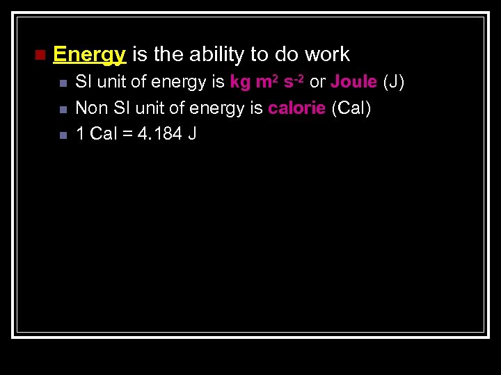 n Energy is the ability to do work n n n SI unit of