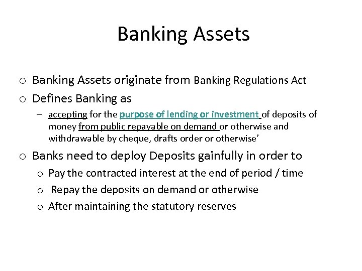 Banking Assets originate from Banking Regulations Act o Defines Banking as – accepting for