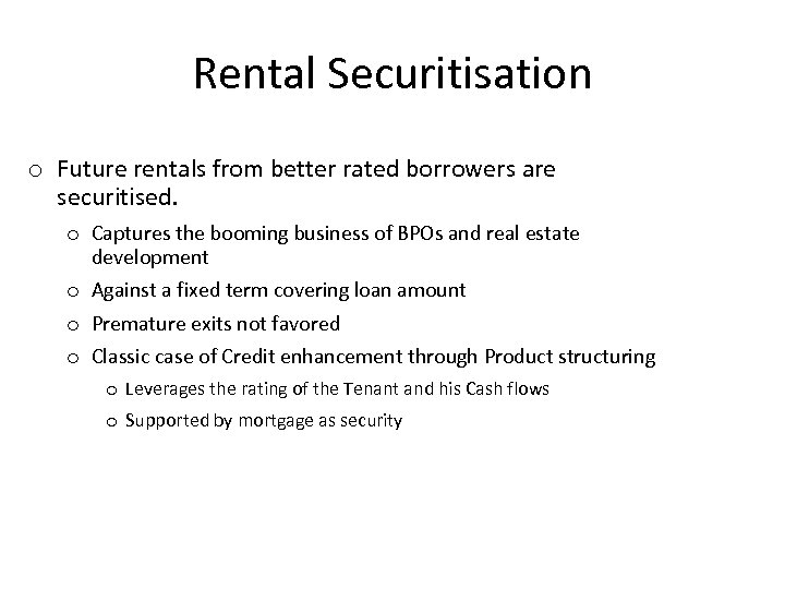 Rental Securitisation o Future rentals from better rated borrowers are securitised. o Captures the