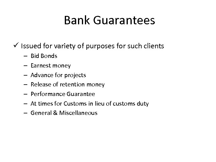 Bank Guarantees ü Issued for variety of purposes for such clients – – –