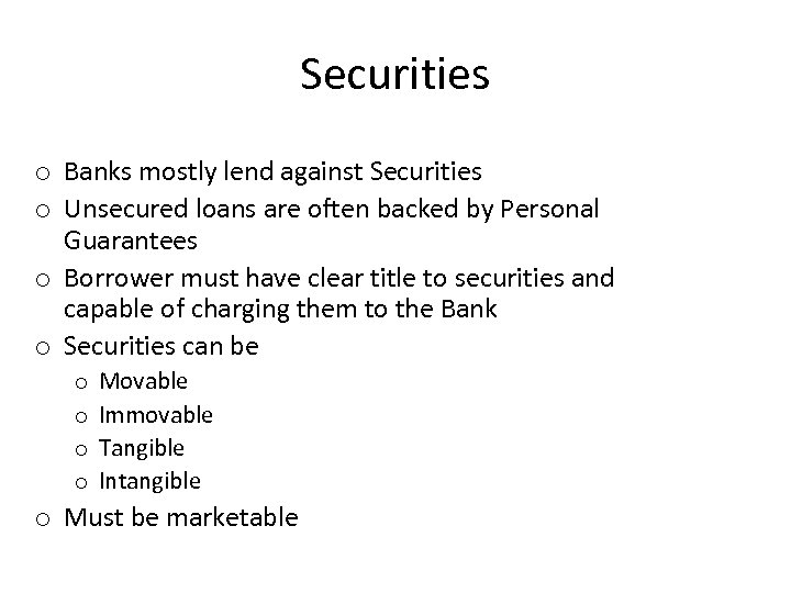 Securities o Banks mostly lend against Securities o Unsecured loans are often backed by