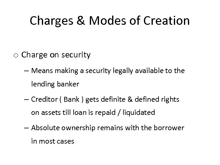 Charges & Modes of Creation o Charge on security – Means making a security