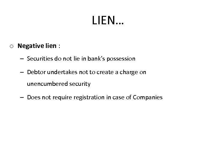 LIEN… o Negative lien : – Securities do not lie in bank’s possession –