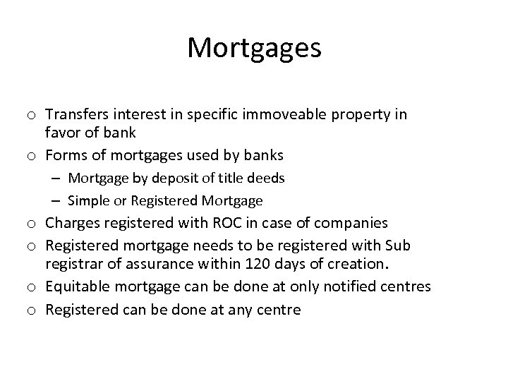Mortgages o Transfers interest in specific immoveable property in favor of bank o Forms