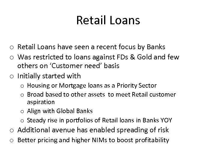Retail Loans o Retail Loans have seen a recent focus by Banks o Was