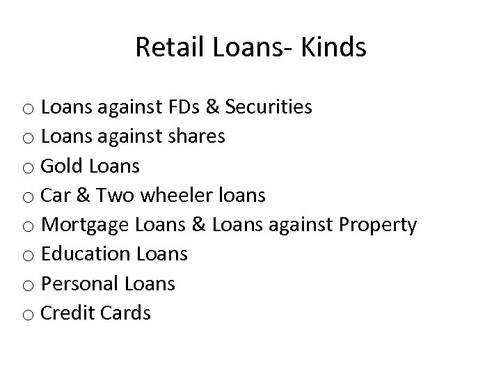 Retail Loans- Kinds o Loans against FDs & Securities o Loans against shares o