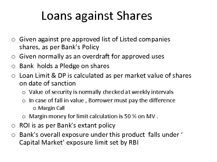 Loans against Shares o Given against pre approved list of Listed companies shares, as