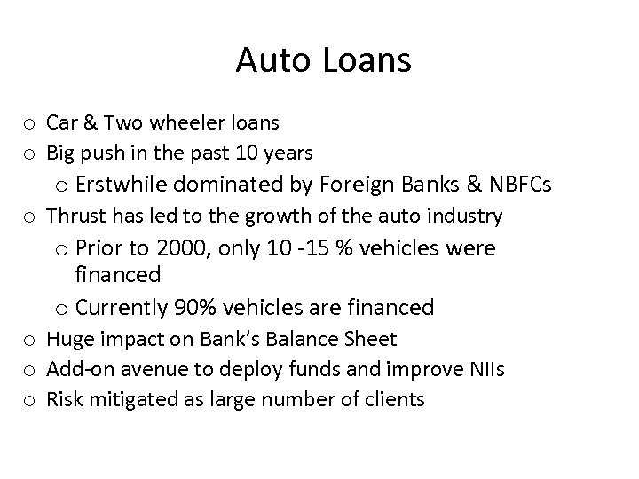 Auto Loans o Car & Two wheeler loans o Big push in the past