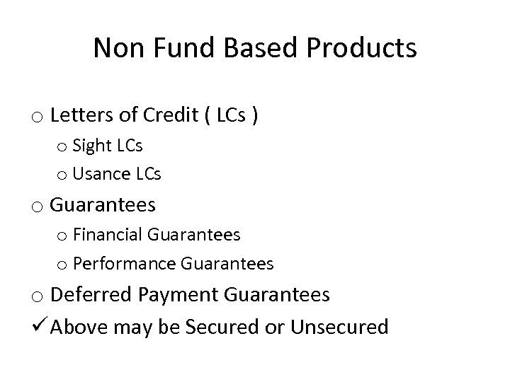 Non Fund Based Products o Letters of Credit ( LCs ) o Sight LCs