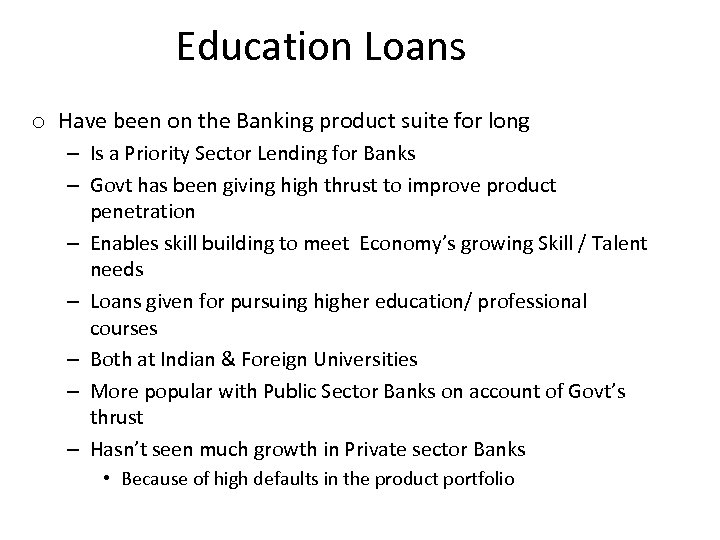 Education Loans o Have been on the Banking product suite for long – Is