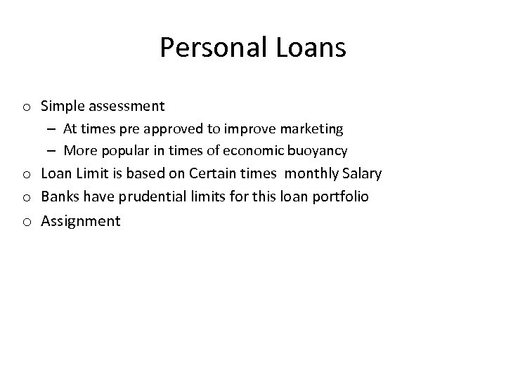 Personal Loans o Simple assessment – At times pre approved to improve marketing –