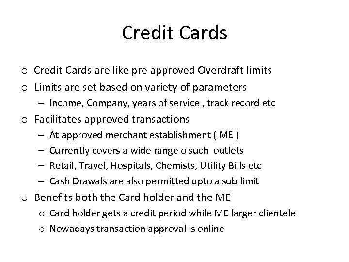 Credit Cards o Credit Cards are like pre approved Overdraft limits o Limits are