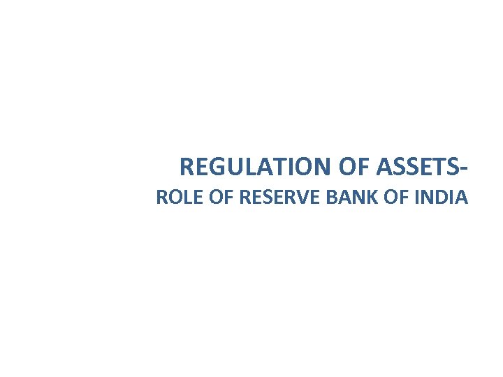 REGULATION OF ASSETS- ROLE OF RESERVE BANK OF INDIA 