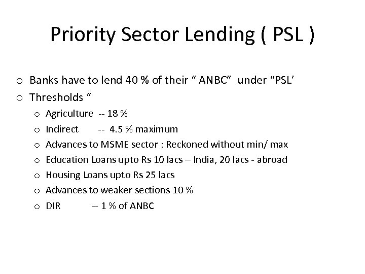 Priority Sector Lending ( PSL ) o Banks have to lend 40 % of