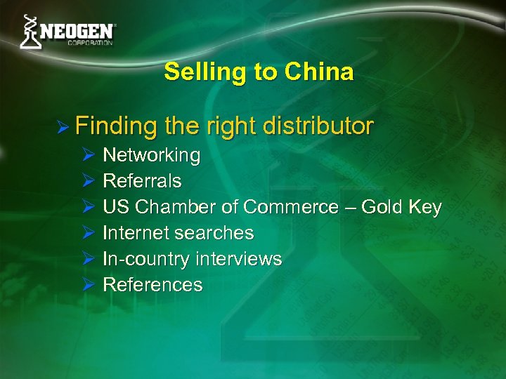 Selling to China Ø Finding the right distributor Ø Networking Ø Referrals Ø US
