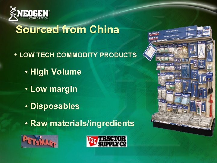 Sourced from China • LOW TECH COMMODITY PRODUCTS • High Volume • Low margin