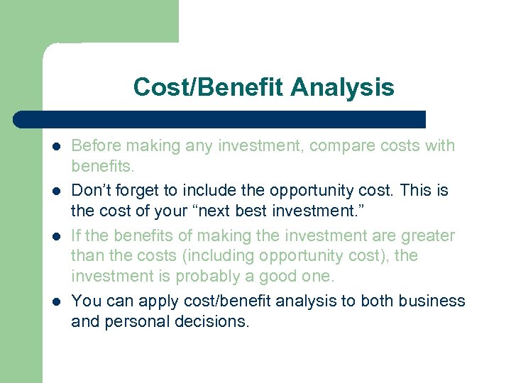 Cost/Benefit Analysis l l Before making any investment, compare costs with benefits. Don’t forget